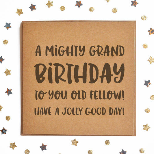 A funny posh birthday card with the message "A MIGHTY GRAND BIRTHDAY TO YOU OLD FELLOW! HAVE A JOLLY GOOD DAY!"