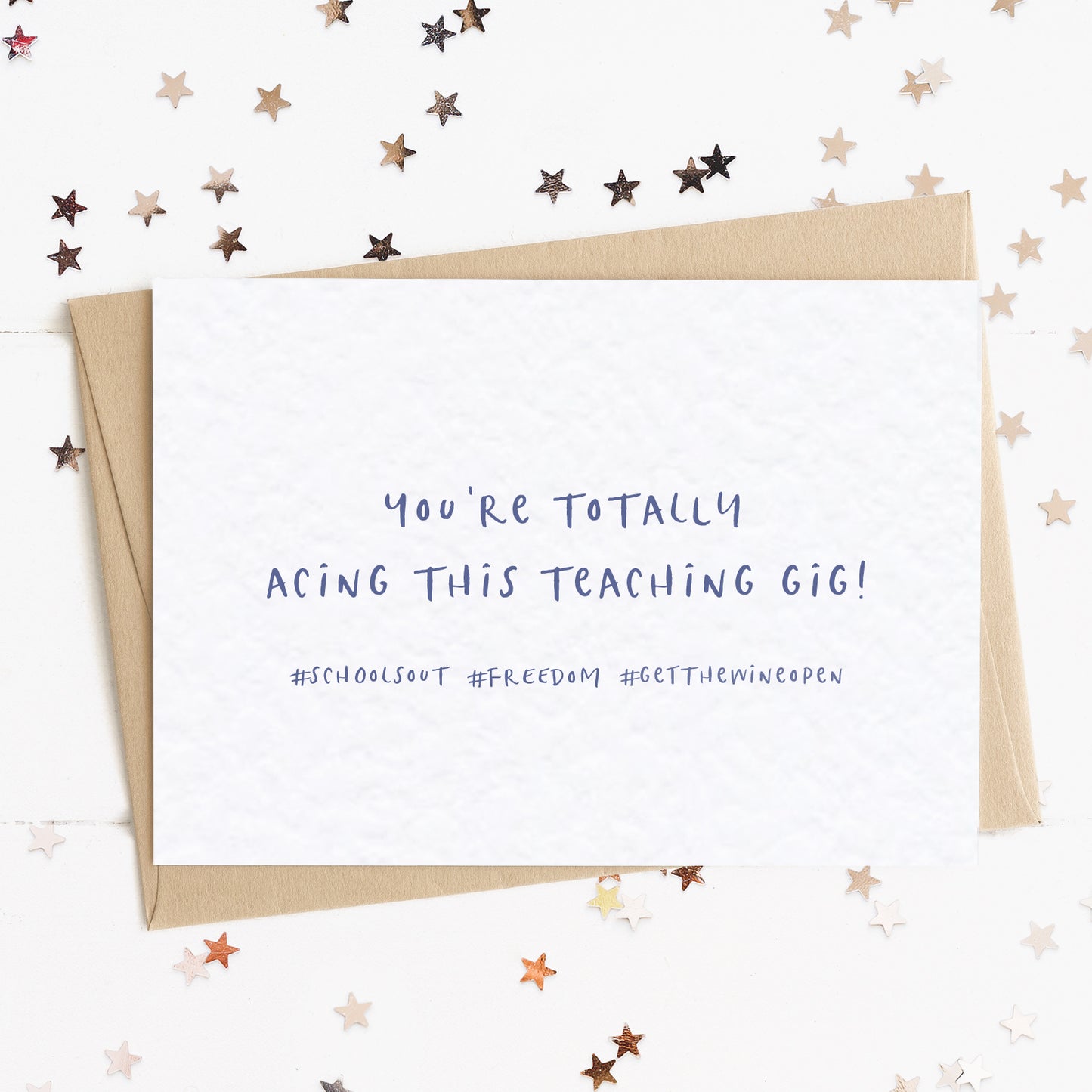 A funny card for teacher or teaching assistant with the message "You're Totally Acing This Teaching Gig! #fchoolsout #freedom #getthewineopen".