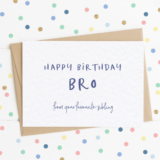 A funny brother birthday card with the message "Happy Birthday Bro - From Your Favourite Sibling".