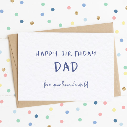 A funny dad birthday card with the message "Happy Birthday Dad - From Your Favourite Child".
