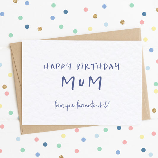 A funny mum birthday card with the message "Happy Birthday Mum - From Your Favourite Child".