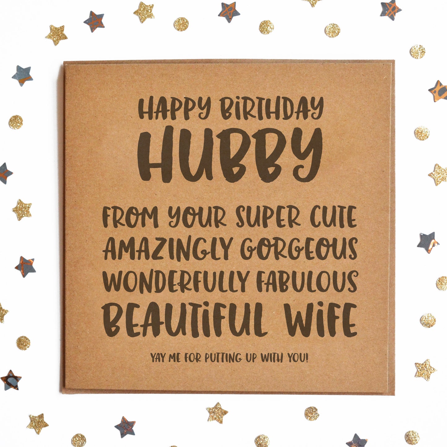 "HAPPY BIRTHDAY HUBBY! FROM YOU SUPER CUTE, AMAZINGLY GORGEOUS, WONDERFULLY FABULOUS BEAUTIFUL WIFE! YAY ME FOR PUTTING UP WITH YOU!" Funny Card