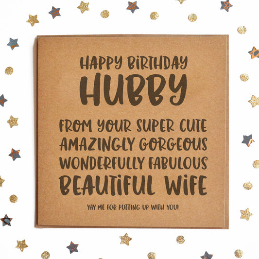 "HAPPY BIRTHDAY HUBBY! FROM YOU SUPER CUTE, AMAZINGLY GORGEOUS, WONDERFULLY FABULOUS BEAUTIFUL WIFE! YAY ME FOR PUTTING UP WITH YOU!" Funny Card