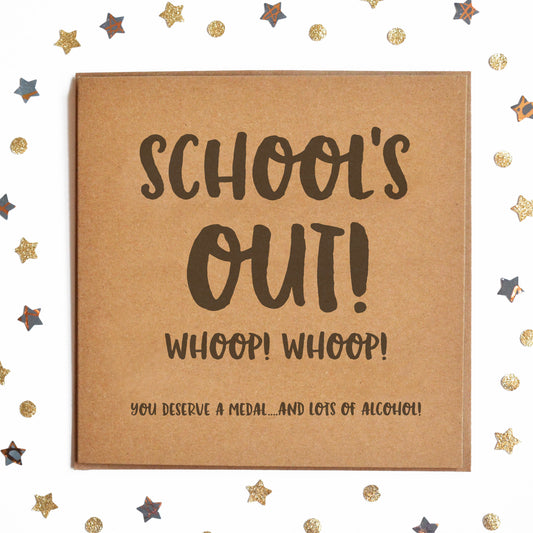 "SCHOOL'S OUT! WHOOP! WHOOP! YOU DESERVE A MEDAL...AND LOTS OF ALCOHOL!" Funny Card
