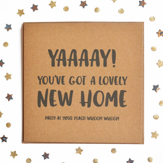 Funny New Home Card with the message "YAAAAY! YOU'VE GOT A LOVELY NEW HOME....PARTY AT YOU RPLACE! WHOOP! WHOOP!"