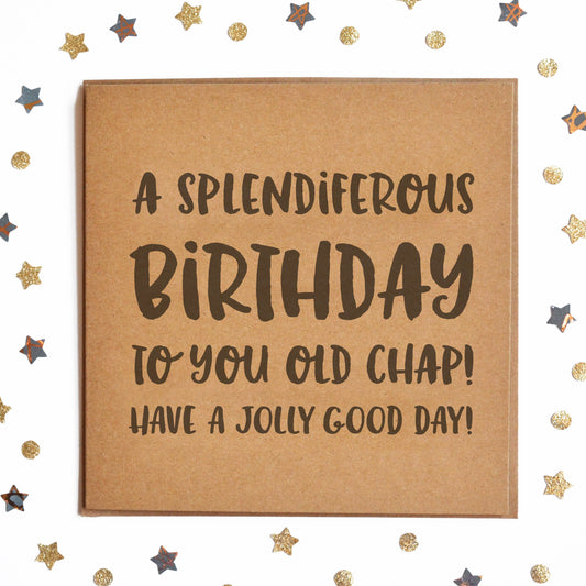 A funny posh birthday card with the message "A SPLENDIFEROUS BIRTHDAY TO YOU OLD BOY! HAVE A JOLLY GOOD DAY!"