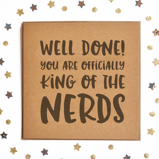 A funny Congratulations Card with the message "Well Done King Of The Nerds".